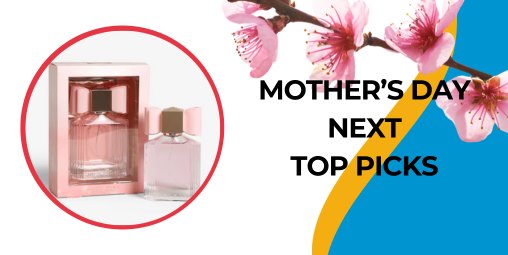 MOTHER'S DAY NEXT TOP PICKS! 💗